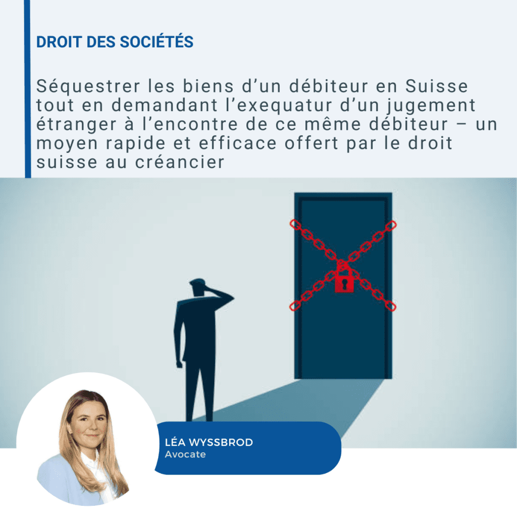 Seizing a debtor's assets in Switzerland while applying for the exequatur of a foreign judgment against the same debtor - a rapid and effective means available to creditors under Swiss law